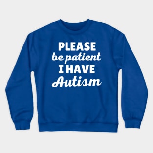 Please Be Patient I Have Autism Crewneck Sweatshirt